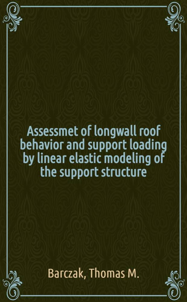 Assessmet of longwall roof behavior and support loading by linear elastic modeling of the support structure