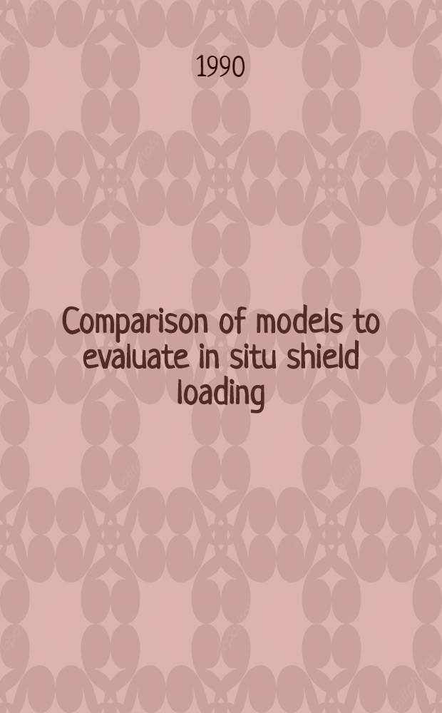 Comparison of models to evaluate in situ shield loading