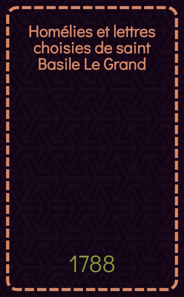 Homélies et lettres choisies de saint Basile Le Grand