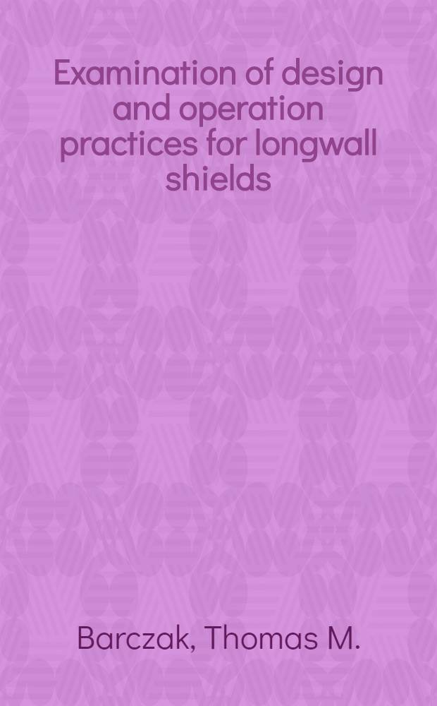 Examination of design and operation practices for longwall shields