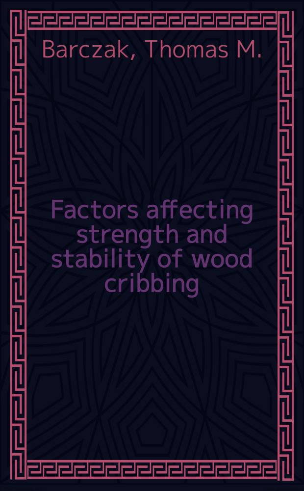 Factors affecting strength and stability of wood cribbing : Height, configuration a. horizontal displacement
