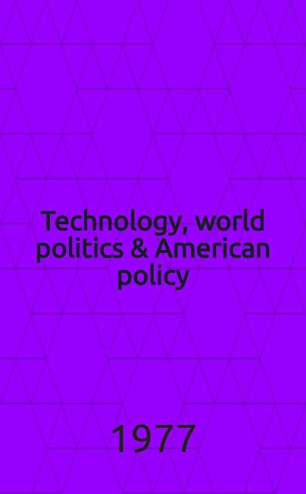 Technology, world politics & American policy