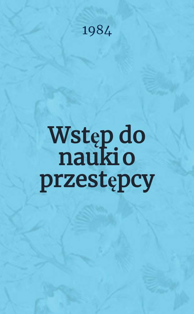 Wstęp do nauki o przestępcy : Zagadnienie skłonności przestępczych