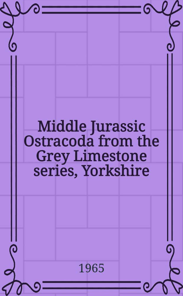 Middle Jurassic Ostracoda from the Grey Limestone series, Yorkshire