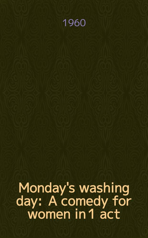 Monday's washing day : A comedy for women in 1 act