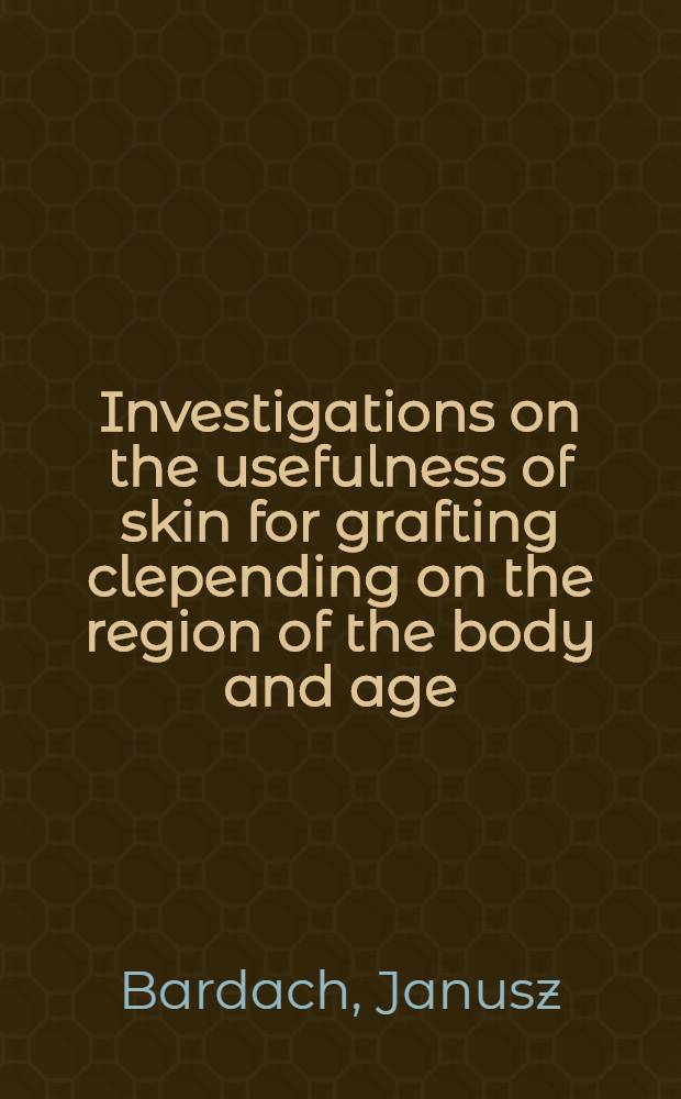 Investigations on the usefulness of skin for grafting clepending on the region of the body and age