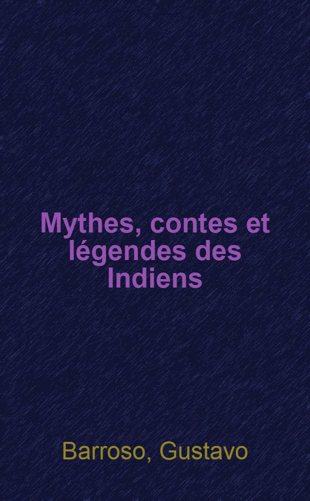 Mythes, contes et légendes des Indiens : Folklore brésilien