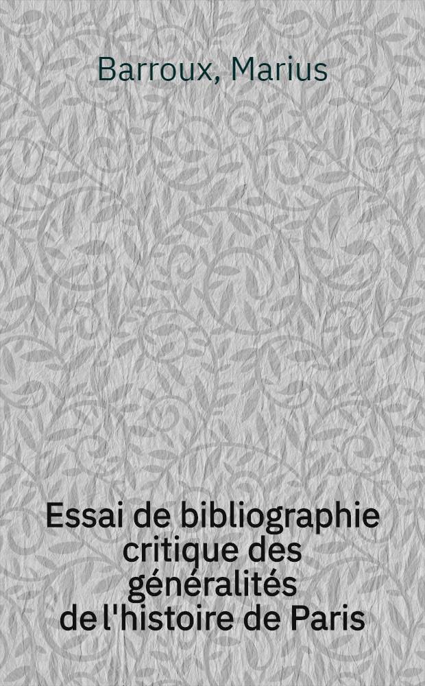 Essai de bibliographie critique des généralités de l'histoire de Paris