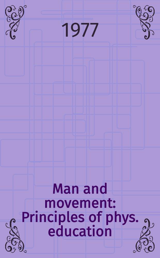 Man and movement : Principles of phys. education