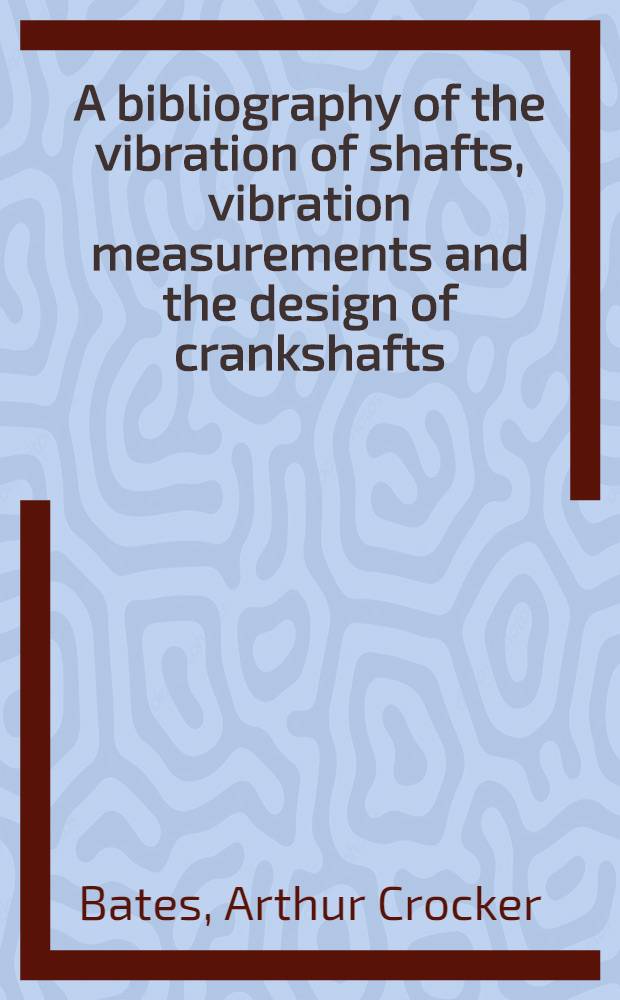 A bibliography of the vibration of shafts, vibration measurements and the design of crankshafts