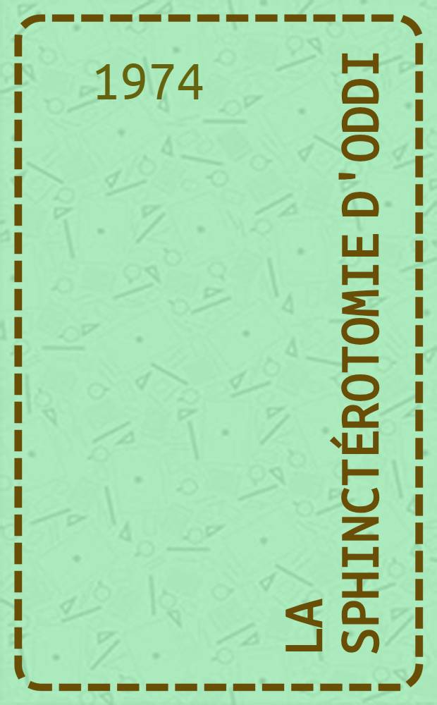 La sphinct&eacute;rotomie d'Oddi : Voie pr&eacute;f&eacute;rentielle dans l'extraction des calculs chol&eacute;dociens : Th&egrave;se ..