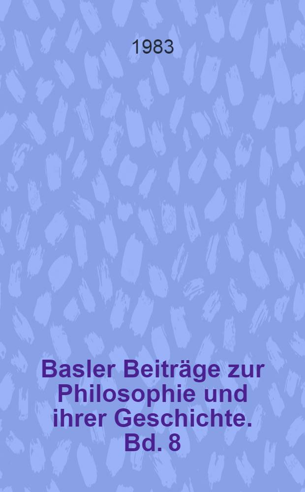 Basler Beiträge zur Philosophie und ihrer Geschichte. Bd. 8 : Wissenschaftstheoretische und philosophische anthropologische Aspekte der Freudschen Psychoanalyse