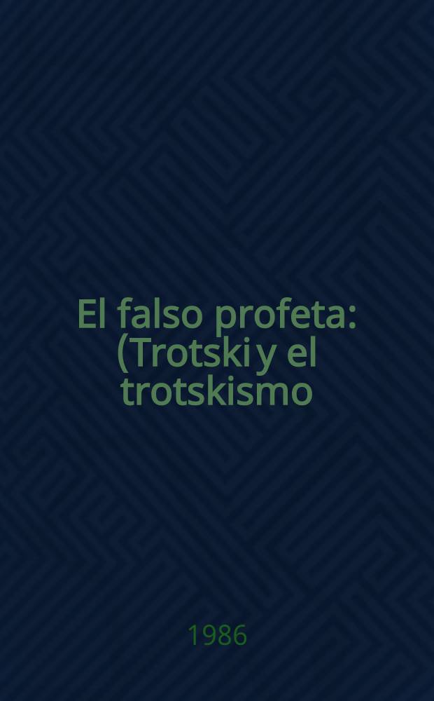 El falso profeta : (Trotski y el trotskismo)
