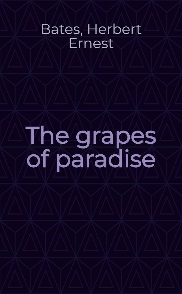 The grapes of paradise : Four short novels