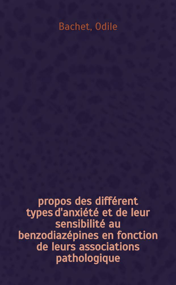 &Agrave; propos des diff&eacute;rent types d'anxi&eacute;t&eacute; et de leur sensibilit&eacute; au[ benzodiaz&eacute;pines en fonction de leurs associations pathologique