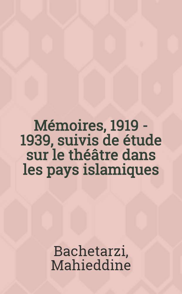 Mémoires, 1919 - 1939, suivis de étude sur le théâtre dans les pays islamiques