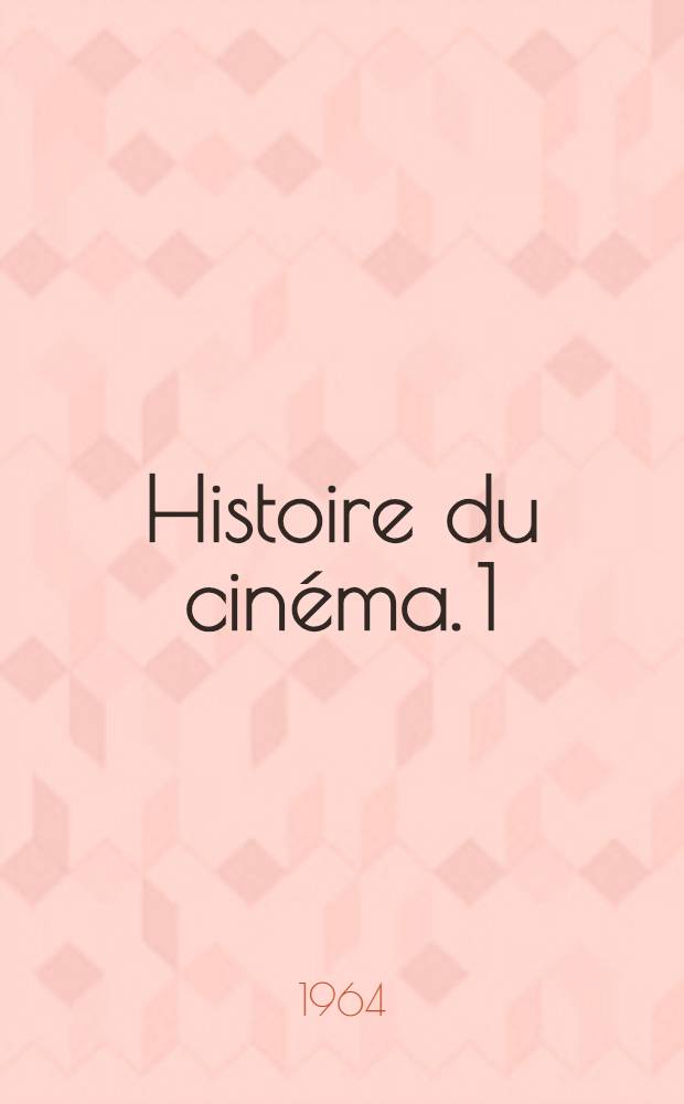 Histoire du cinéma. 1 : Le muet