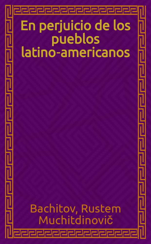 En perjuicio de los pueblos latino-americanos
