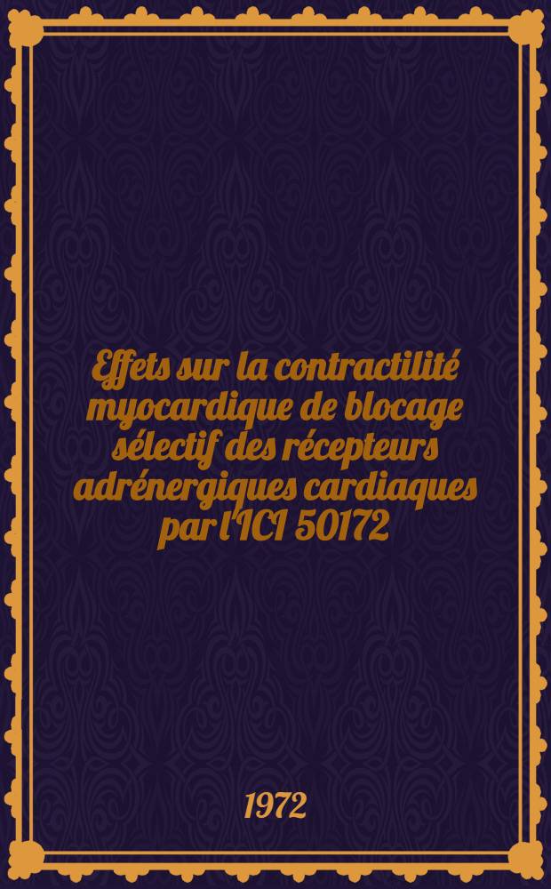 Effets sur la contractilité myocardique de blocage sélectif des récepteurs adrénergiques cardiaques par l'ICI 50172 (practolol) : Thèse ..