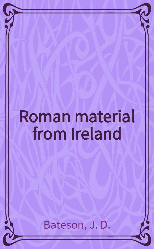 Roman material from Ireland: a re-consideration