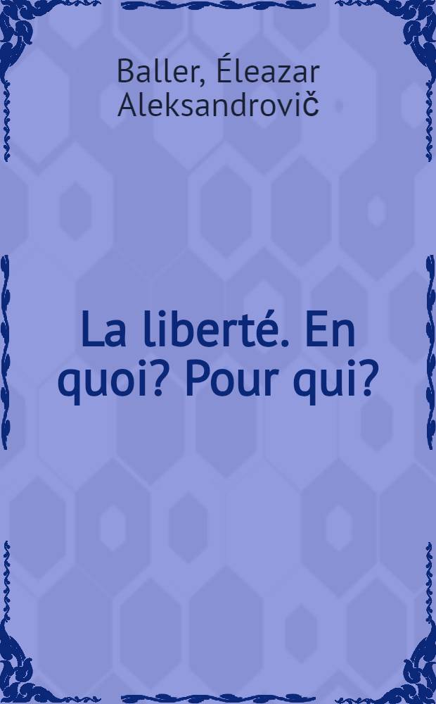 La libert&eacute;. En quoi? Pour qui?