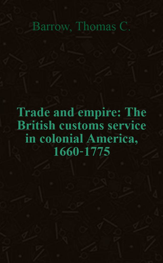 Trade and empire : The British customs service in colonial America, 1660-1775