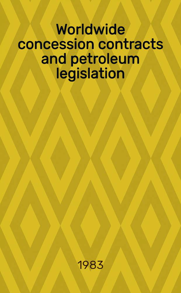 Worldwide concession contracts and petroleum legislation