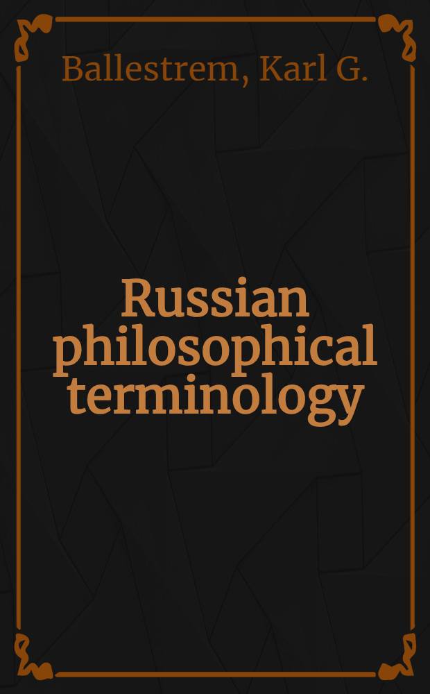 Russian philosophical terminology = Terminologie russe de philosophie = Russische philosophische Terminologie = Русская философская терминология : 1000 Russ. philos. terms, numbered and followed by English, German and French equivalents