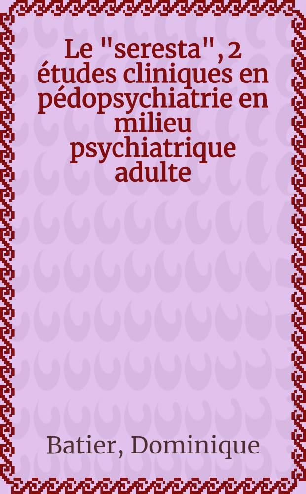 Le "seresta", 2 &eacute;tudes cliniques en p&eacute;dopsychiatrie en milieu psychiatrique adulte : Th&egrave;se ..