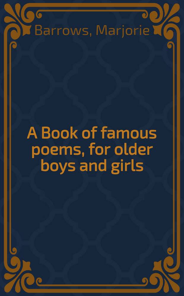 A Book of famous poems, for older boys and girls