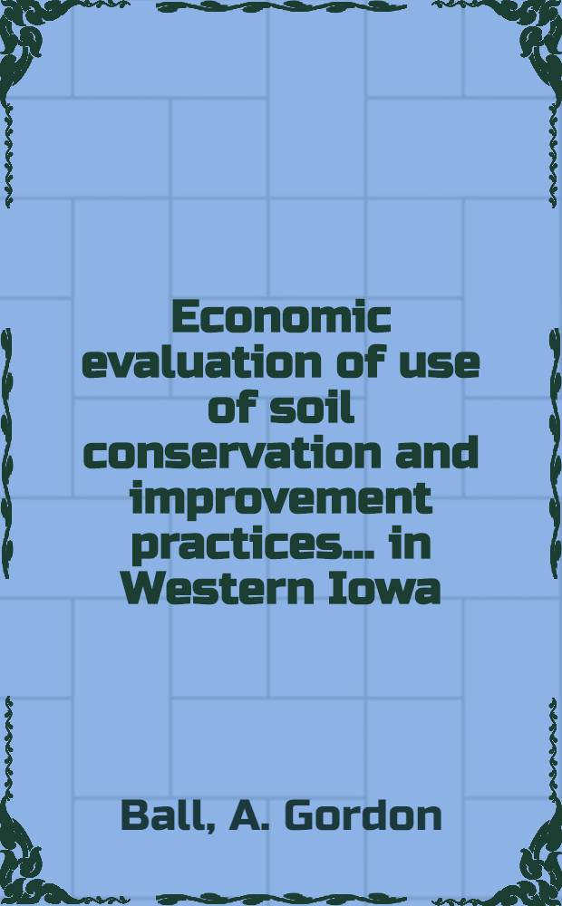 Economic evaluation of use of soil conservation and improvement practices ... in Western Iowa