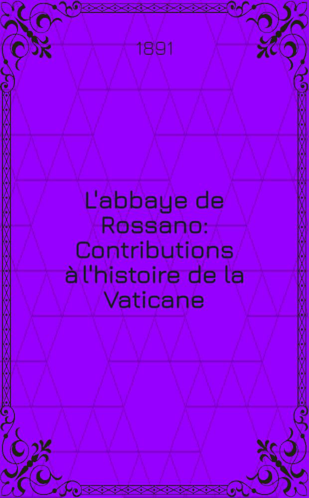 L'abbaye de Rossano : Contributions &agrave; l'histoire de la Vaticane