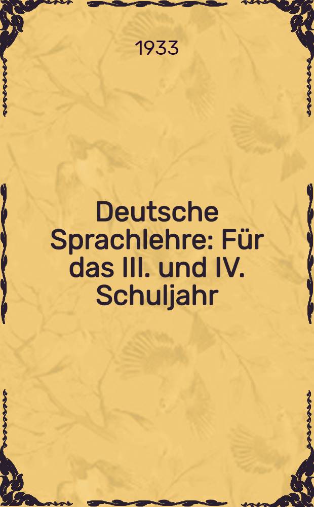Deutsche Sprachlehre : F&uuml;r das III. und IV. Schuljahr