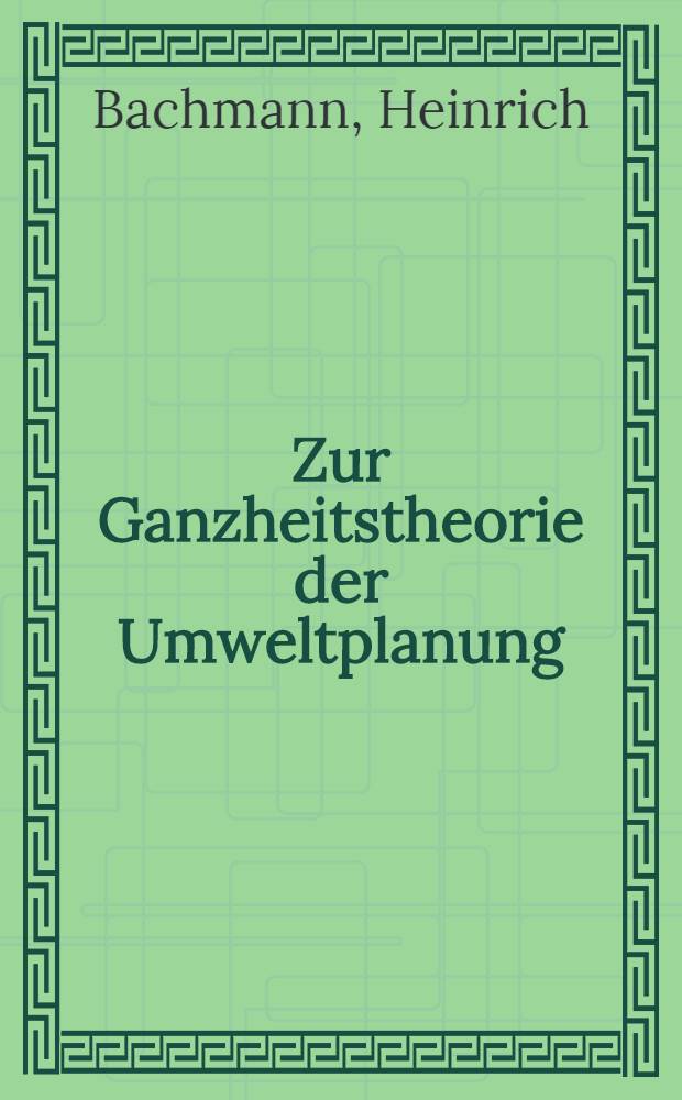 Zur Ganzheitstheorie der Umweltplanung