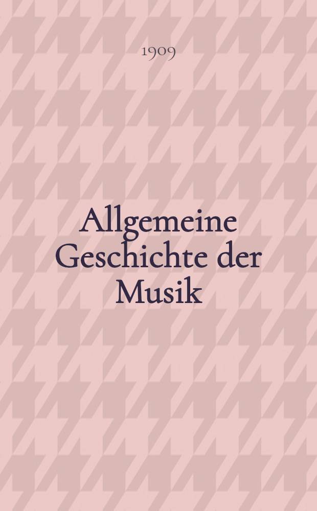 Allgemeine Geschichte der Musik : Mit Bildern und Notenbeispielen. Bd. 1 : [Die homophone Musik