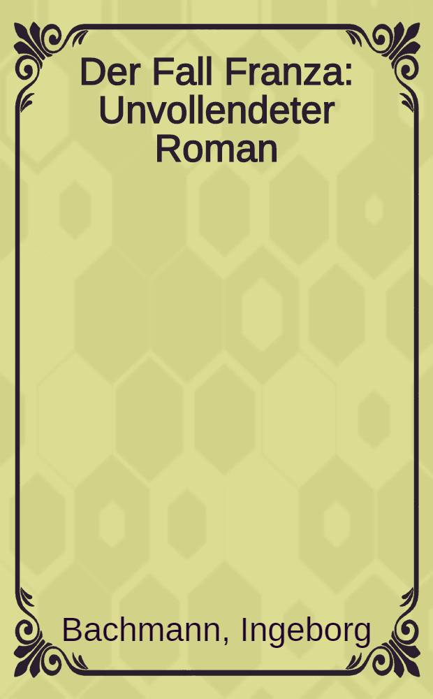 Der Fall Franza : Unvollendeter Roman : Requiem f&uuml;r Fanny Goldmann : Aus den Entw&uuml;rfen zu einem Roman
