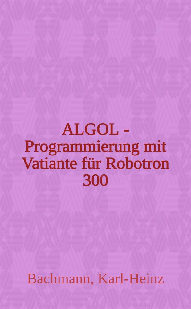 ALGOL - Programmierung mit Vatiante für Robotron 300