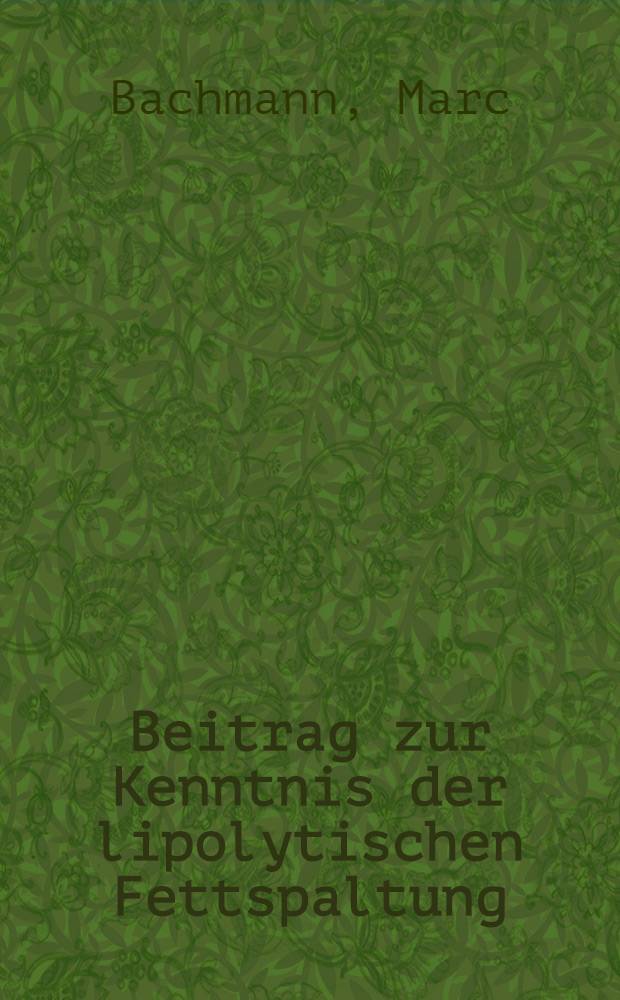 Beitrag zur Kenntnis der lipolytischen Fettspaltung (Ranzigkeit) im Milch und K&auml;se : Von der Eidgen&ouml;ssischen techn. Hochschule in Z&uuml;rich zur Erlangung der W&uuml;rde eines Doktors der techn. Wissenschaften genehmigte Promotionsarbeit