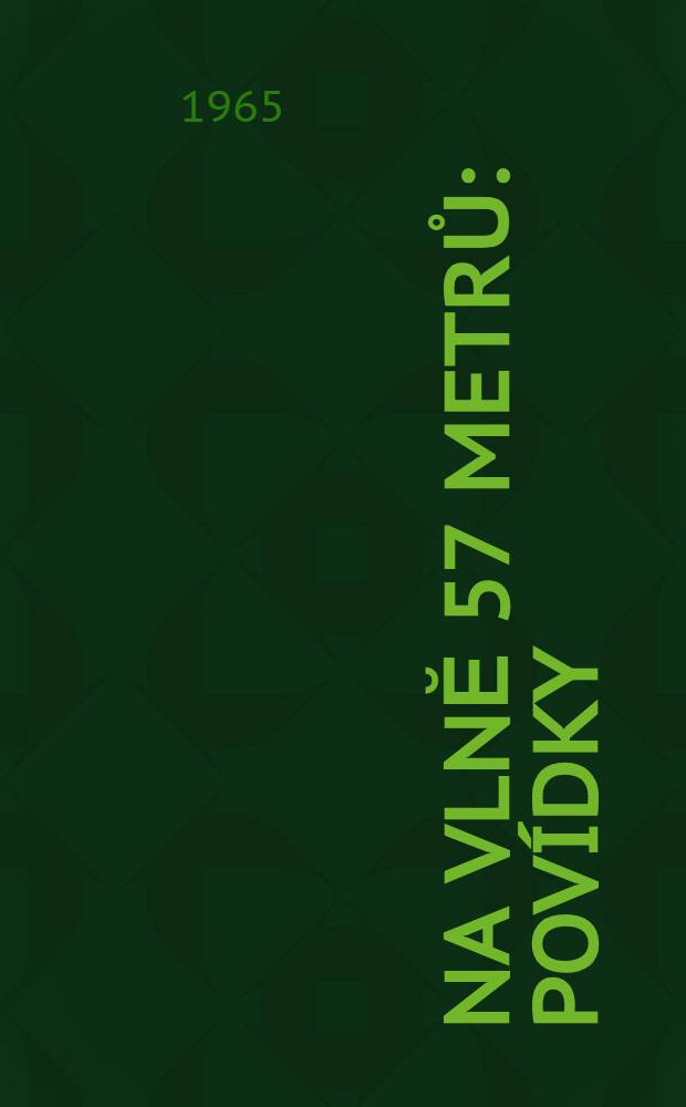 Na vlnĕ 57 metrů : Povídky