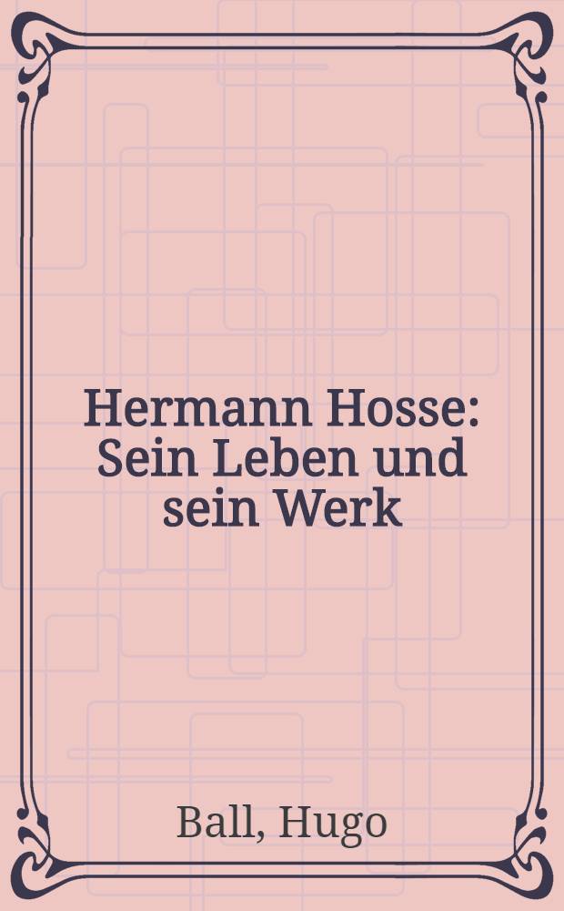 Hermann Hosse : Sein Leben und sein Werk