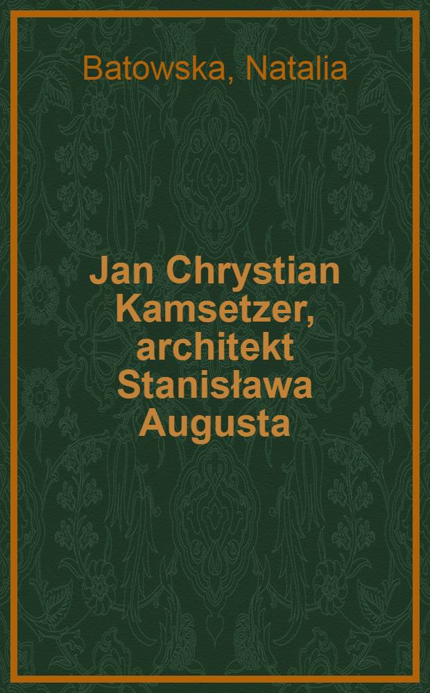 Jan Chrystian Kamsetzer, architekt Stanisława Augusta
