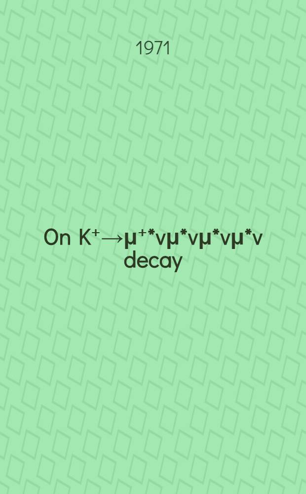 On K⁺→μ⁺*vμ*vμ*vμ*v decay