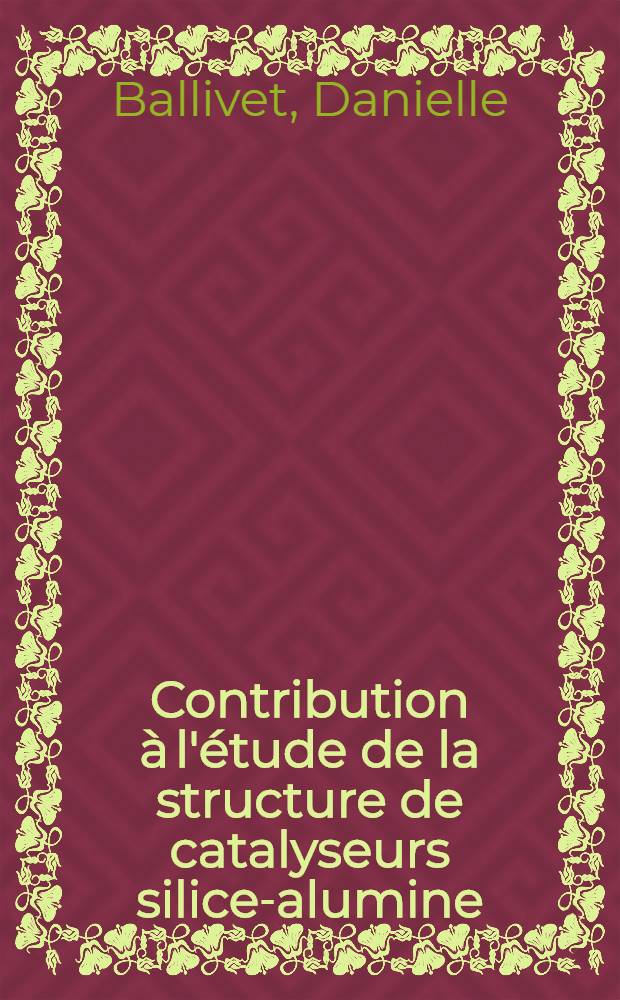 Contribution à l'étude de la structure de catalyseurs silice-alumine : Thèse présentée à la Faculté des sciences de l'Univ. de Lyon