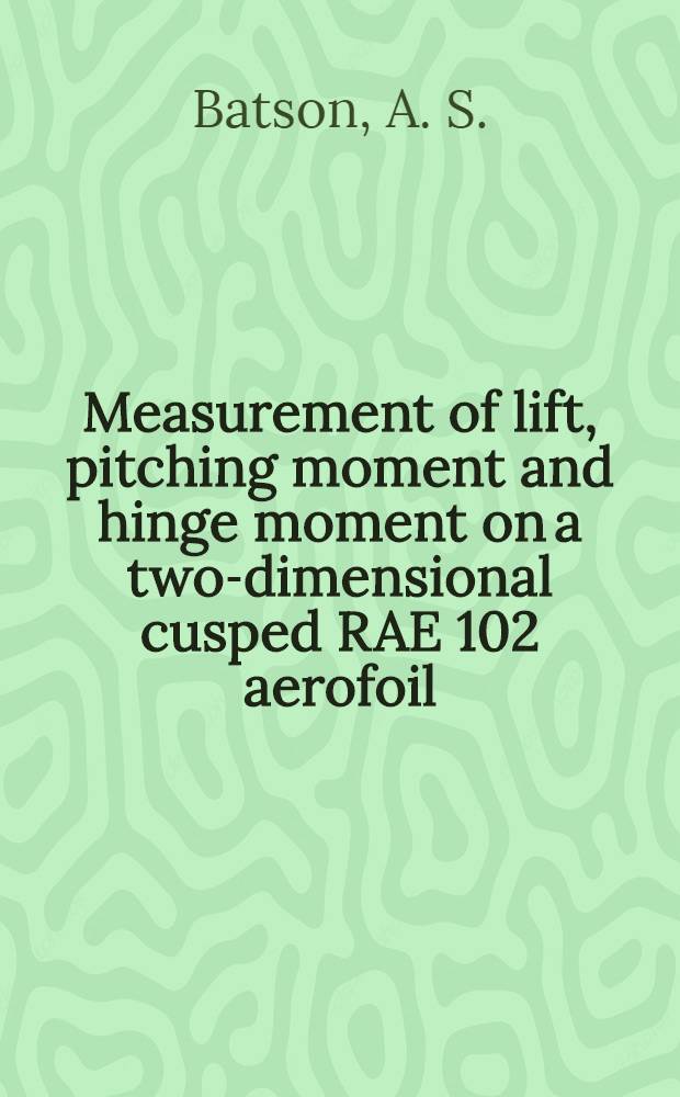 Measurement of lift, pitching moment and hinge moment on a two-dimensional cusped RAE 102 aerofoil