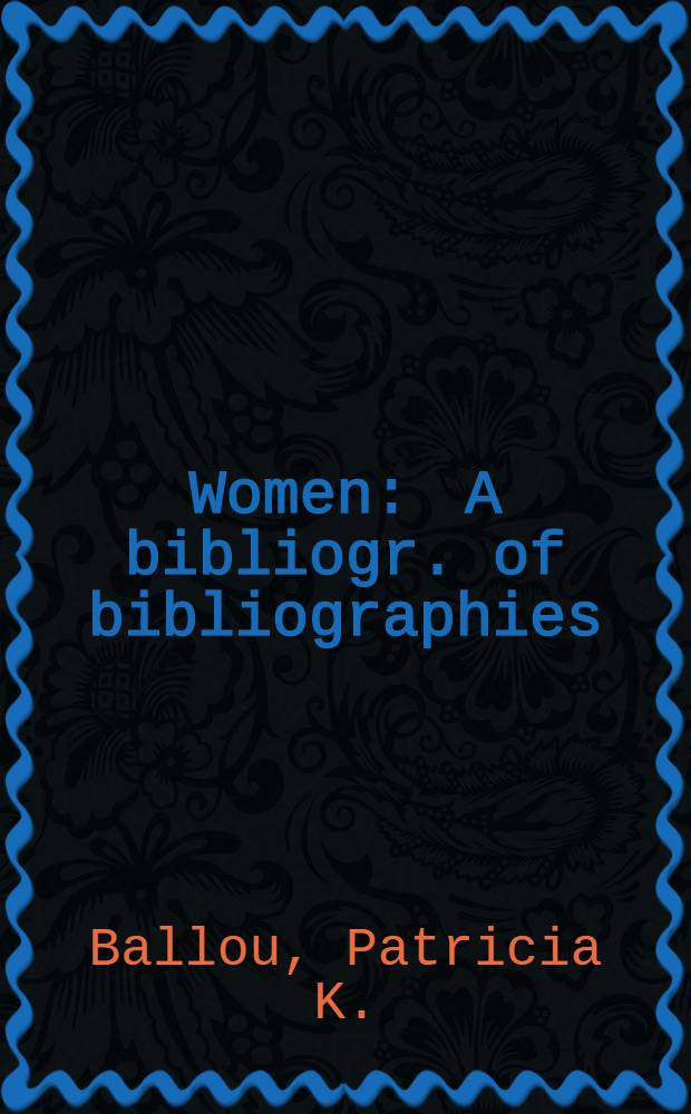Women : A bibliogr. of bibliographies