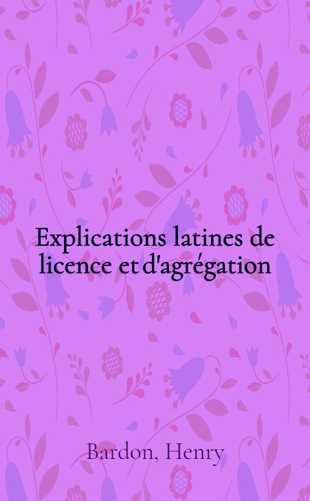 Explications latines de licence et d'agrégation