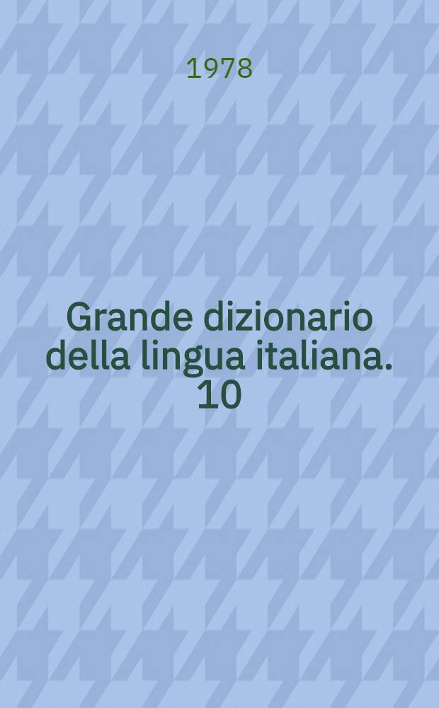 Grande dizionario della lingua italiana. 10 : Mee - Moti
