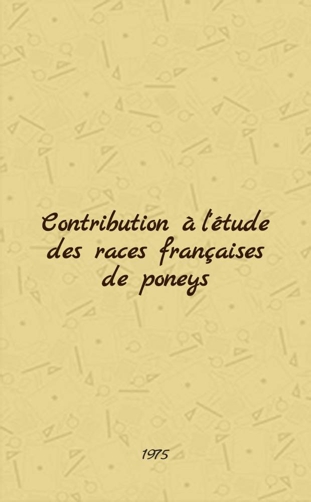 Contribution à l'étude des races françaises de poneys : Organisation de leur élevage et ethnologie : Thèse ..