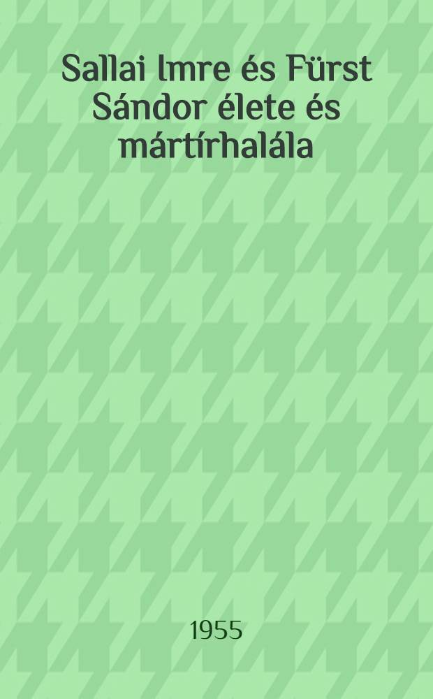 Sallai Imre és Fürst Sándor élete és mártírhalála