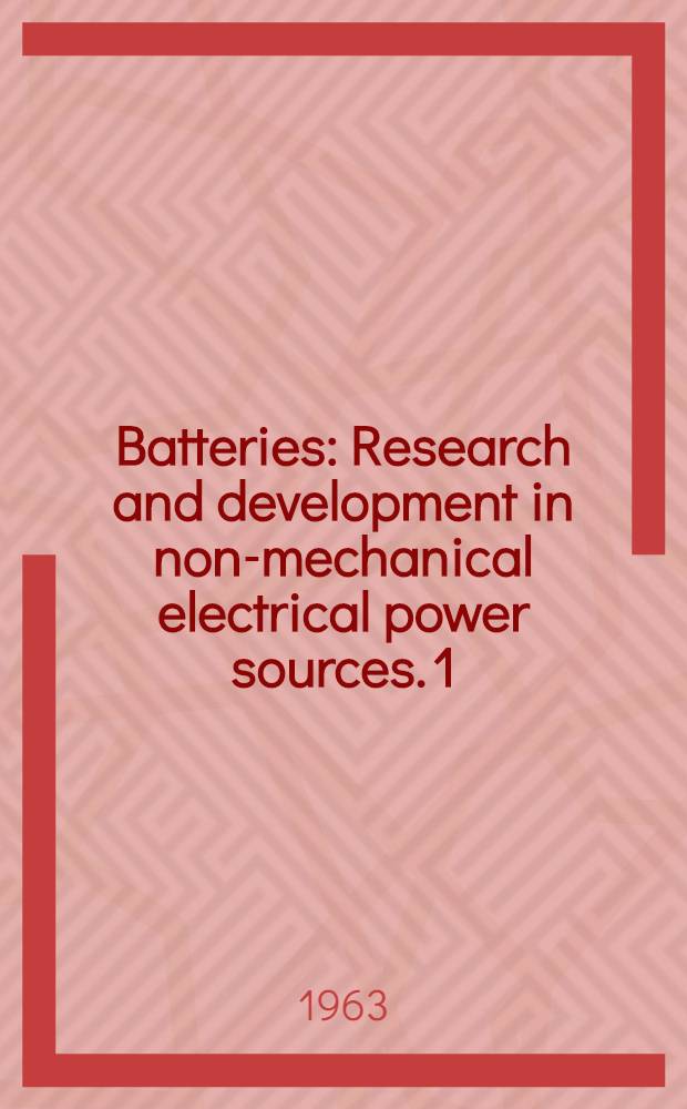 Batteries : Research and development in non-mechanical electrical power sources. [1] : Proceedings of the 3rd International symposium held at Bournemouth, Oct. 1962
